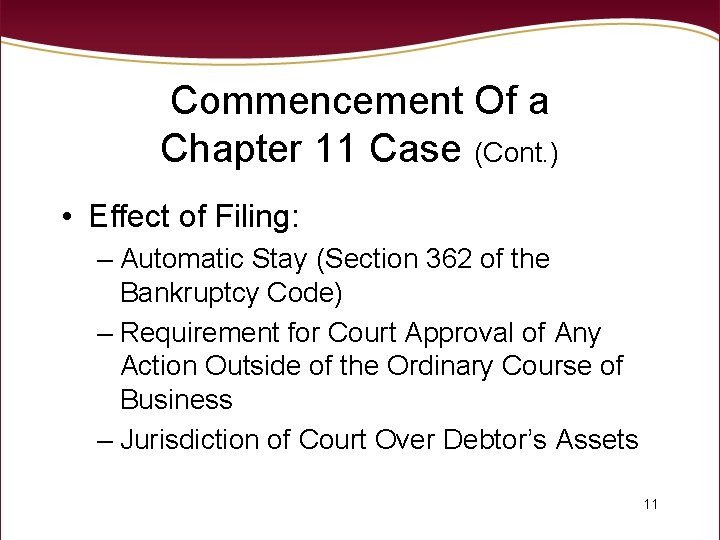 Commencement Of a Chapter 11 Case (Cont. ) • Effect of Filing: – Automatic