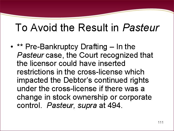 To Avoid the Result in Pasteur • ** Pre-Bankruptcy Drafting – In the Pasteur