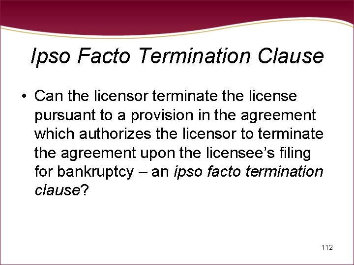 Ipso Facto Termination Clause • Can the licensor terminate the license pursuant to a