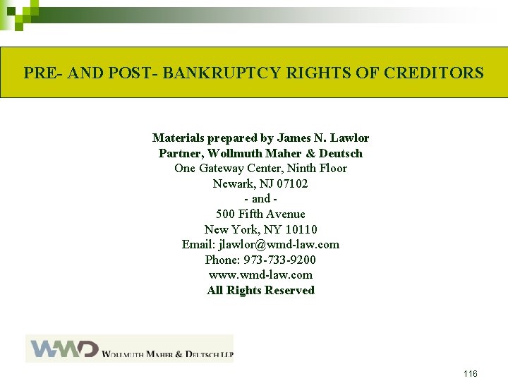 PRE- AND POST- BANKRUPTCY RIGHTS OF CREDITORS Materials prepared by James N. Lawlor Partner,