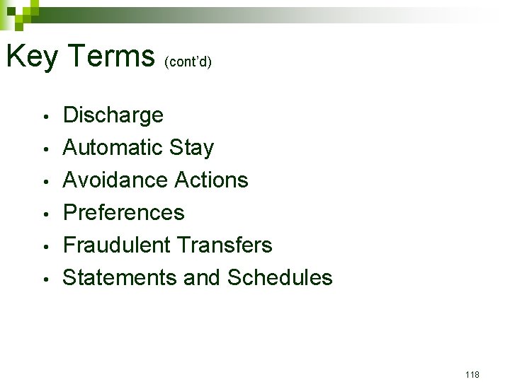 Key Terms (cont’d) • • • Discharge Automatic Stay Avoidance Actions Preferences Fraudulent Transfers