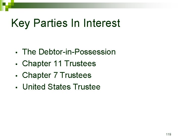 Key Parties In Interest • • The Debtor-in-Possession Chapter 11 Trustees Chapter 7 Trustees