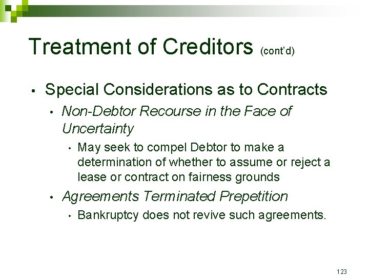 Treatment of Creditors (cont’d) • Special Considerations as to Contracts • Non-Debtor Recourse in