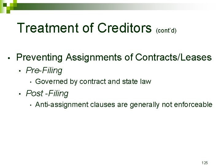 Treatment of Creditors (cont’d) • Preventing Assignments of Contracts/Leases • Pre-Filing • • Governed