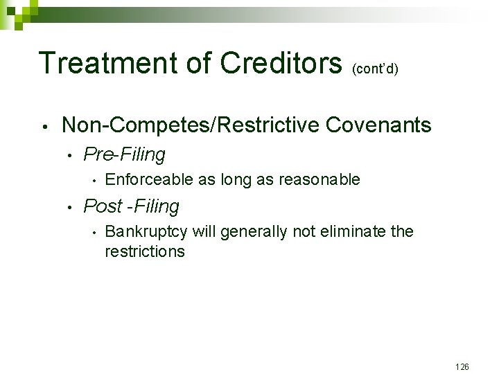 Treatment of Creditors (cont’d) • Non-Competes/Restrictive Covenants • Pre-Filing • • Enforceable as long