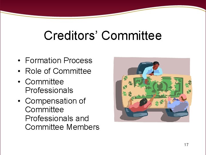 Creditors’ Committee • Formation Process • Role of Committee • Committee Professionals • Compensation