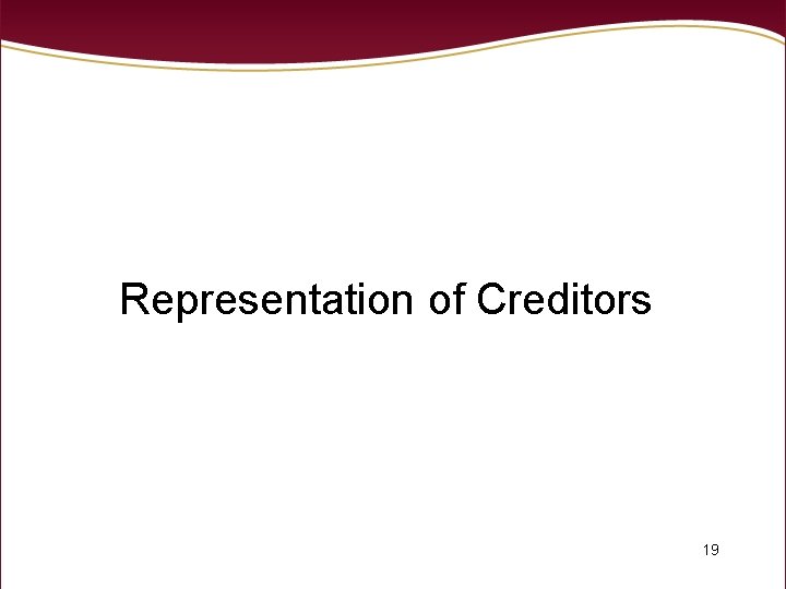 Representation of Creditors 19 