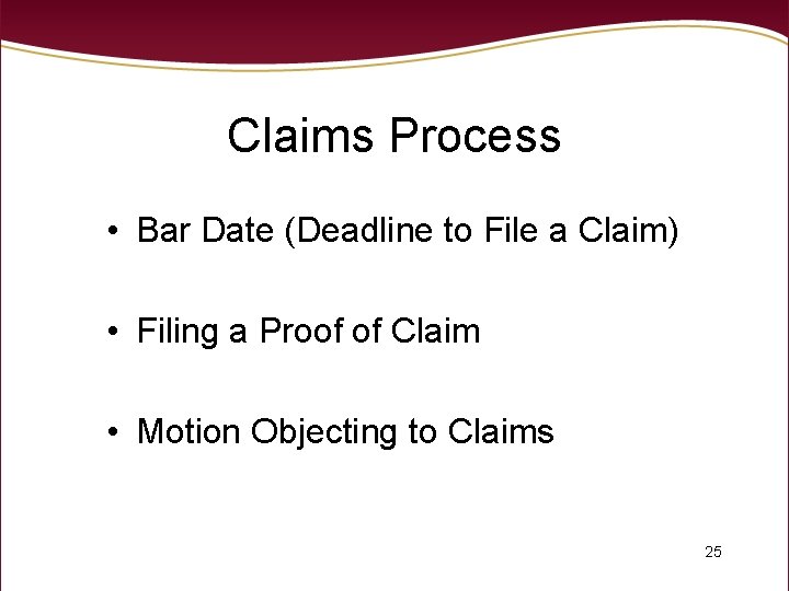 Claims Process • Bar Date (Deadline to File a Claim) • Filing a Proof