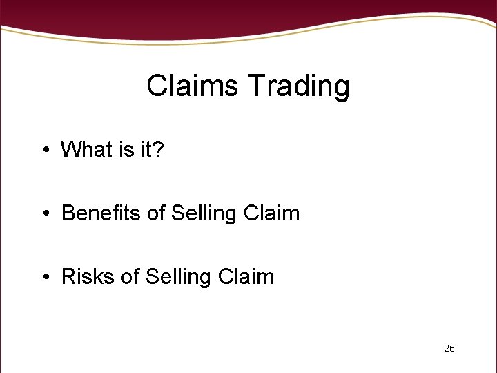 Claims Trading • What is it? • Benefits of Selling Claim • Risks of