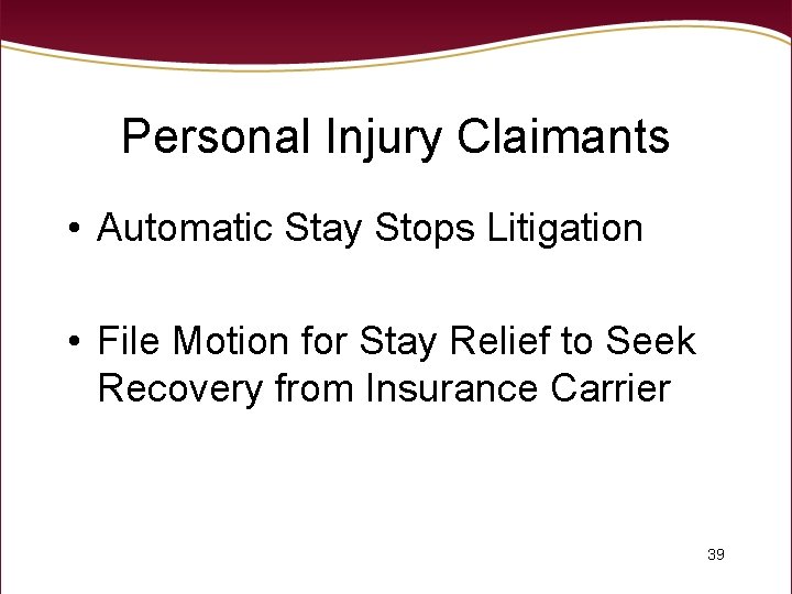Personal Injury Claimants • Automatic Stay Stops Litigation • File Motion for Stay Relief