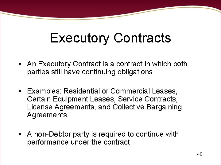 Executory Contracts • An Executory Contract is a contract in which both parties still