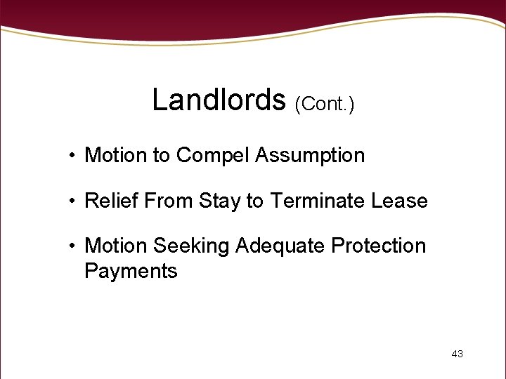 Landlords (Cont. ) • Motion to Compel Assumption • Relief From Stay to Terminate