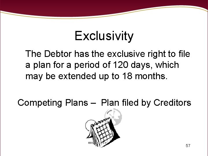 Exclusivity The Debtor has the exclusive right to file a plan for a period