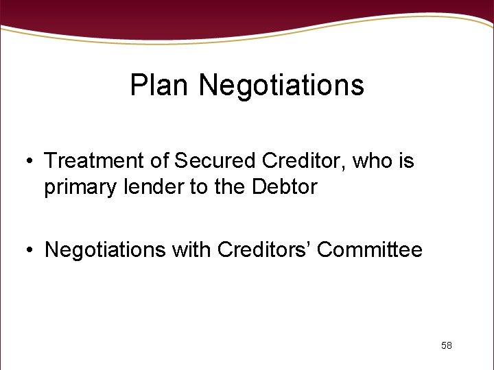 Plan Negotiations • Treatment of Secured Creditor, who is primary lender to the Debtor