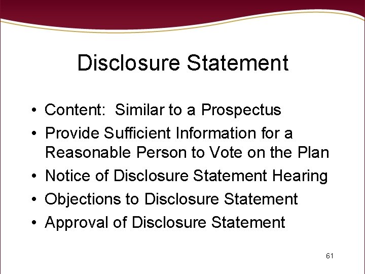 Disclosure Statement • Content: Similar to a Prospectus • Provide Sufficient Information for a