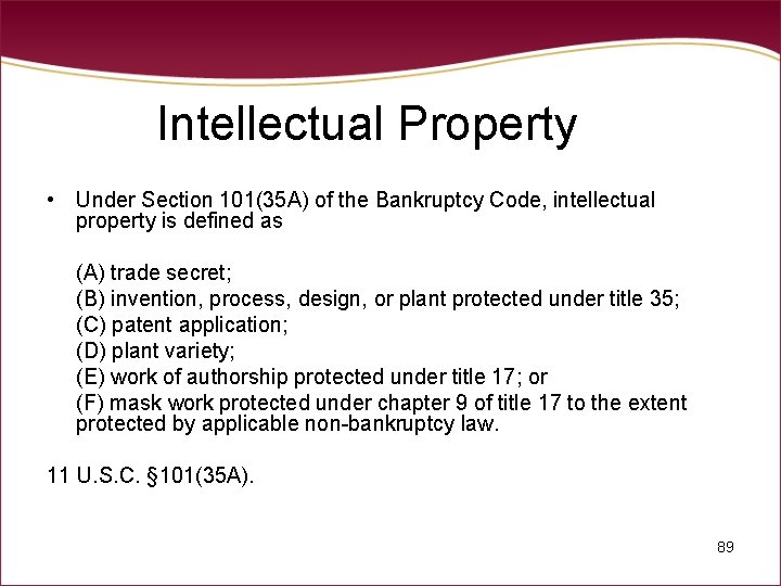 Intellectual Property • Under Section 101(35 A) of the Bankruptcy Code, intellectual property is