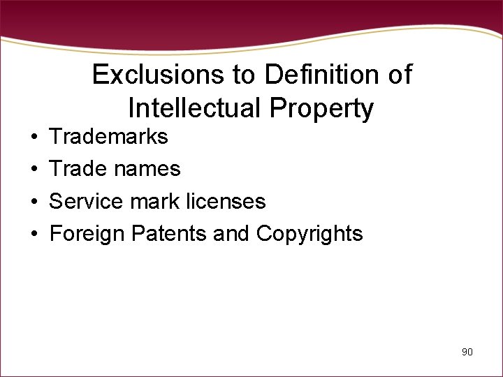 Exclusions to Definition of Intellectual Property • • Trademarks Trade names Service mark licenses