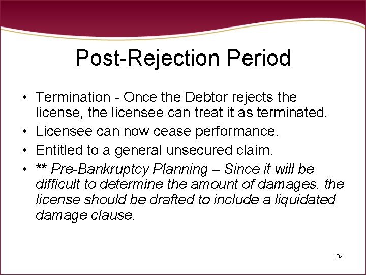 Post-Rejection Period • Termination - Once the Debtor rejects the license, the licensee can