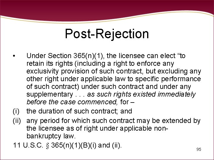Post-Rejection • Under Section 365(n)(1), the licensee can elect “to retain its rights (including