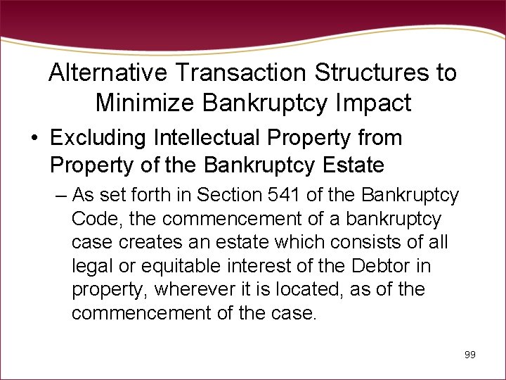 Alternative Transaction Structures to Minimize Bankruptcy Impact • Excluding Intellectual Property from Property of