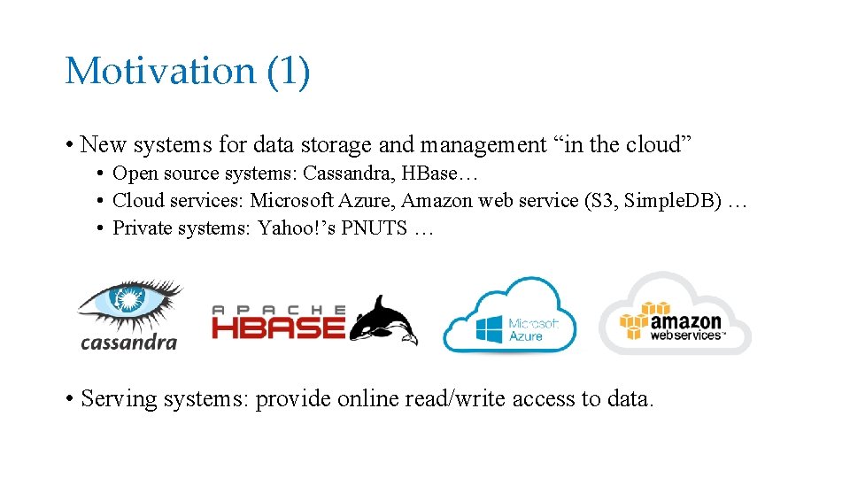 Motivation (1) • New systems for data storage and management “in the cloud” •