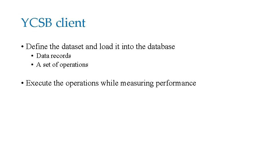 YCSB client • Define the dataset and load it into the database • Data