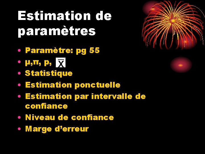 Estimation de paramètres • • • Paramètre: pg 55 µ, π, р, Statistique Estimation