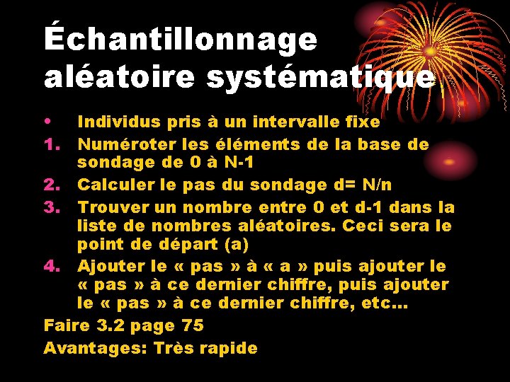 Échantillonnage aléatoire systématique • Individus pris à un intervalle fixe 1. Numéroter les éléments