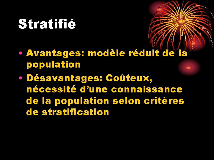 Stratifié • Avantages: modèle réduit de la population • Désavantages: Coûteux, nécessité d’une connaissance