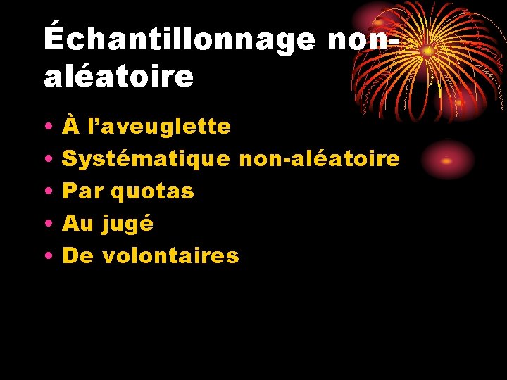 Échantillonnage nonaléatoire • • • À l’aveuglette Systématique non-aléatoire Par quotas Au jugé De