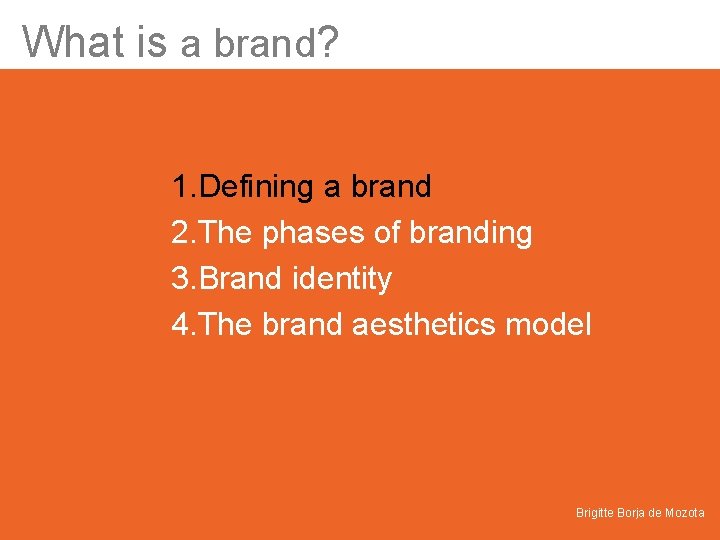 What is a brand? 1. Defining a brand 2. The phases of branding 3.