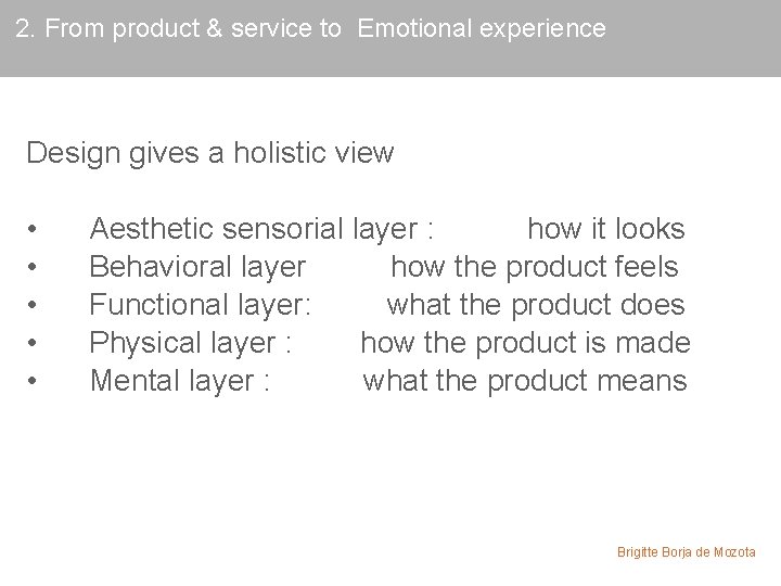 2. From product & service to Emotional experience Design gives a holistic view •