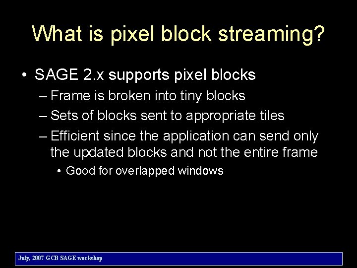 What is pixel block streaming? • SAGE 2. x supports pixel blocks – Frame