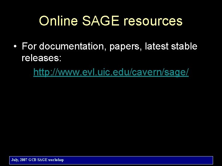 Online SAGE resources • For documentation, papers, latest stable releases: http: //www. evl. uic.