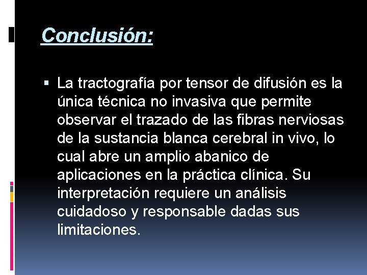 Conclusión: La tractografía por tensor de difusión es la única técnica no invasiva que