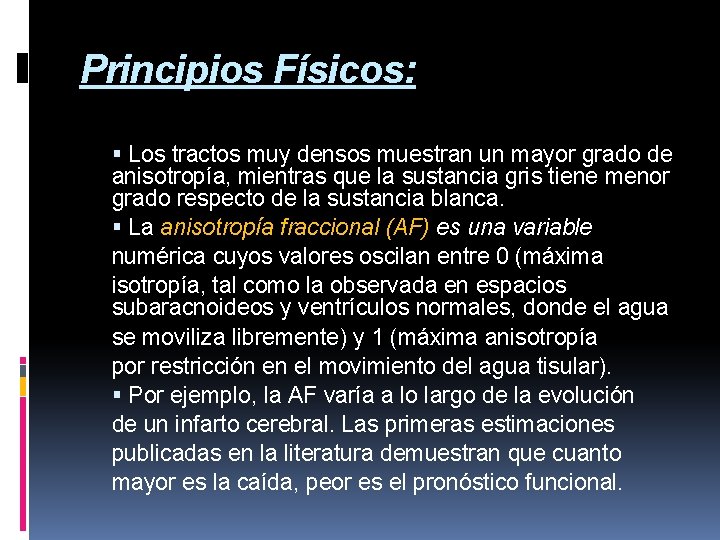 Principios Físicos: Los tractos muy densos muestran un mayor grado de anisotropía, mientras que