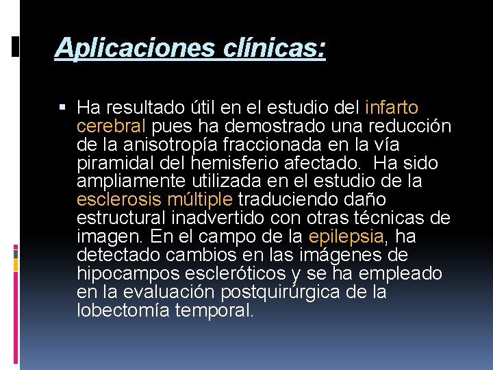 Aplicaciones clínicas: Ha resultado útil en el estudio del infarto cerebral pues ha demostrado