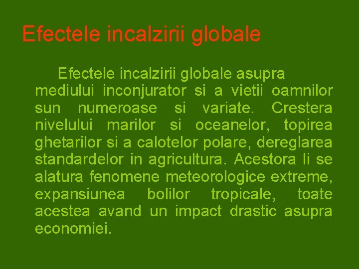 Efectele incalzirii globale asupra mediului inconjurator si a vietii oamnilor sun numeroase si variate.