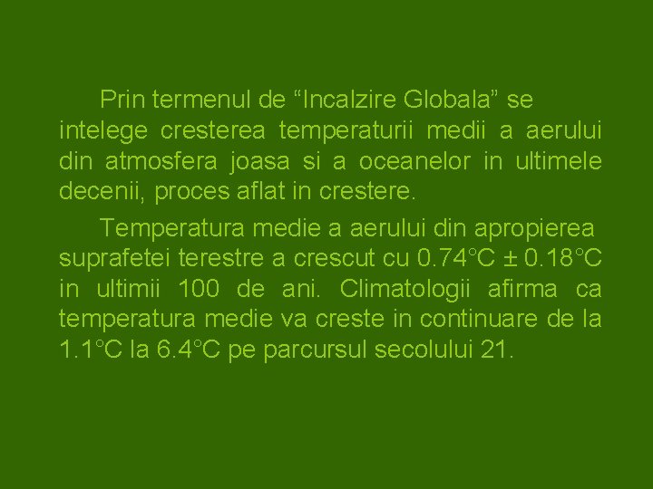 Prin termenul de “Incalzire Globala” se intelege cresterea temperaturii medii a aerului din atmosfera