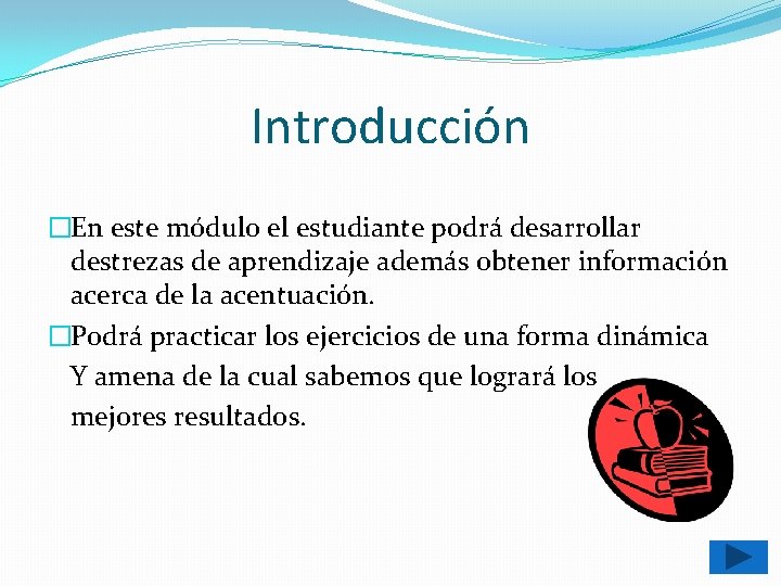 Introducción �En este módulo el estudiante podrá desarrollar destrezas de aprendizaje además obtener información