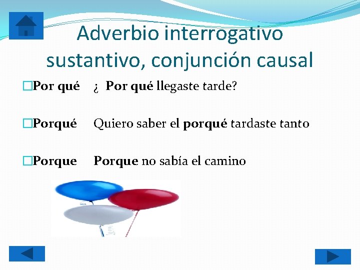 Adverbio interrogativo sustantivo, conjunción causal �Por qué ¿ Por qué llegaste tarde? �Porqué Quiero