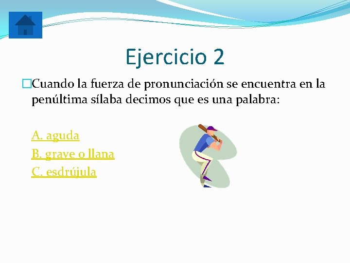 Ejercicio 2 �Cuando la fuerza de pronunciación se encuentra en la penúltima sílaba decimos