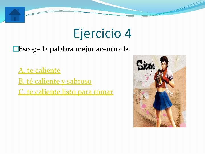 Ejercicio 4 �Escoge la palabra mejor acentuada A. te caliente B. té caliente y