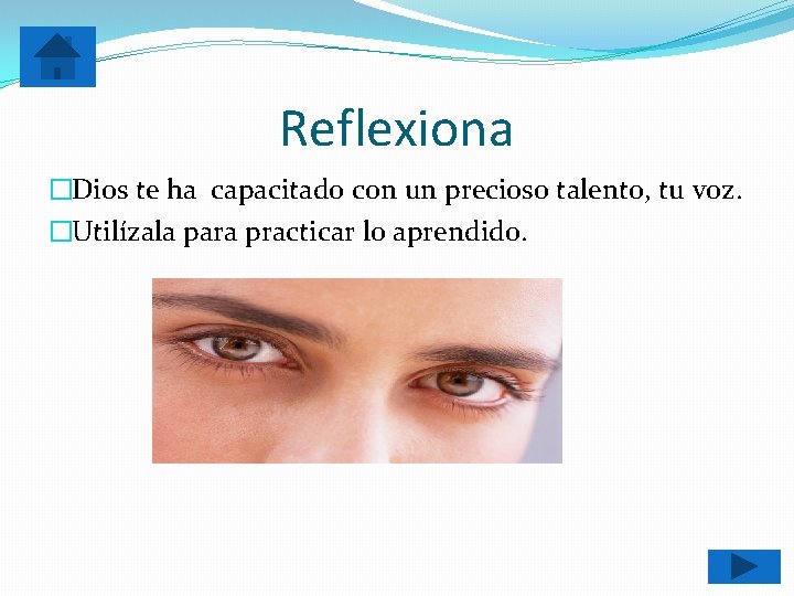 Reflexiona �Dios te ha capacitado con un precioso talento, tu voz. �Utilízala para practicar