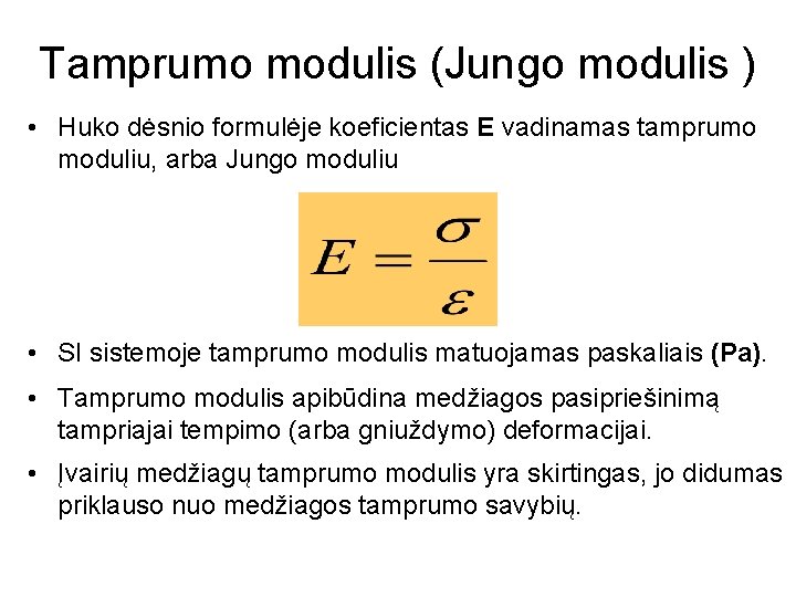 Tamprumo modulis (Jungo modulis ) • Huko dėsnio formulėje koeficientas E vadinamas tamprumo moduliu,
