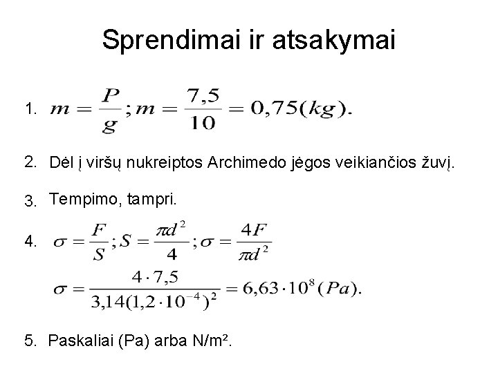 Sprendimai ir atsakymai 1. 2. Dėl į viršų nukreiptos Archimedo jėgos veikiančios žuvį. 3. Sprendimai ir atsakymai 1. 2. Dėl į viršų nukreiptos Archimedo jėgos veikiančios žuvį. 3.