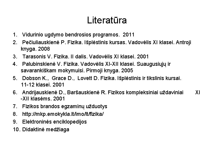 Literatūra 1. Vidurinio ugdymo bendrosios programos. 2011 2. Pečiuliauskienė P. Fizika. Išplėstinis kursas. Vadovėlis Literatūra 1. Vidurinio ugdymo bendrosios programos. 2011 2. Pečiuliauskienė P. Fizika. Išplėstinis kursas. Vadovėlis