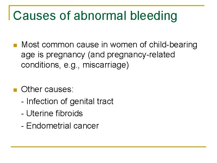 Causes of abnormal bleeding n Most common cause in women of child-bearing age is