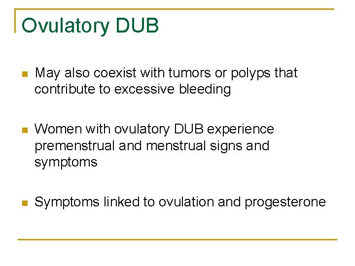 Ovulatory DUB n May also coexist with tumors or polyps that contribute to excessive