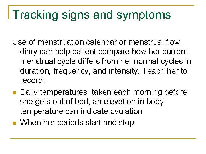 Tracking signs and symptoms Use of menstruation calendar or menstrual flow diary can help